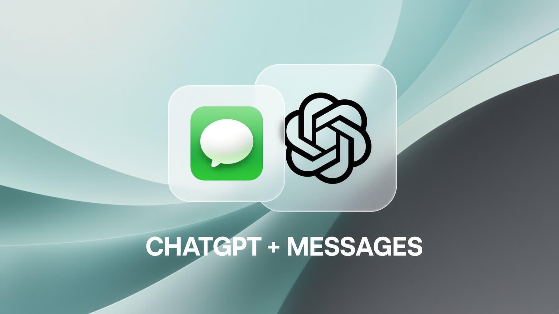 A sleek graphic featuring the Apple Messages and OpenAI logos on frosted glass cards over a teal and gray gradient background, with the text 'CHATGPT+ MESSAGES' at the bottom.